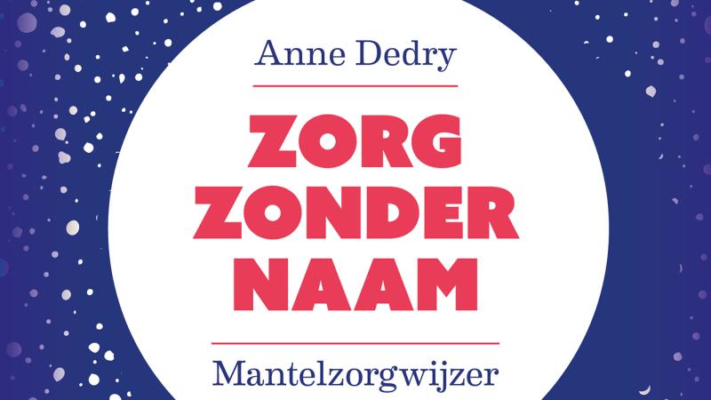 Boek Zorg zonder naam, mantelzorgwijzer - auteur Anne Dedry Boek Zorg zonder naam, mantelzorgwijzer - auteur Anne Dedry